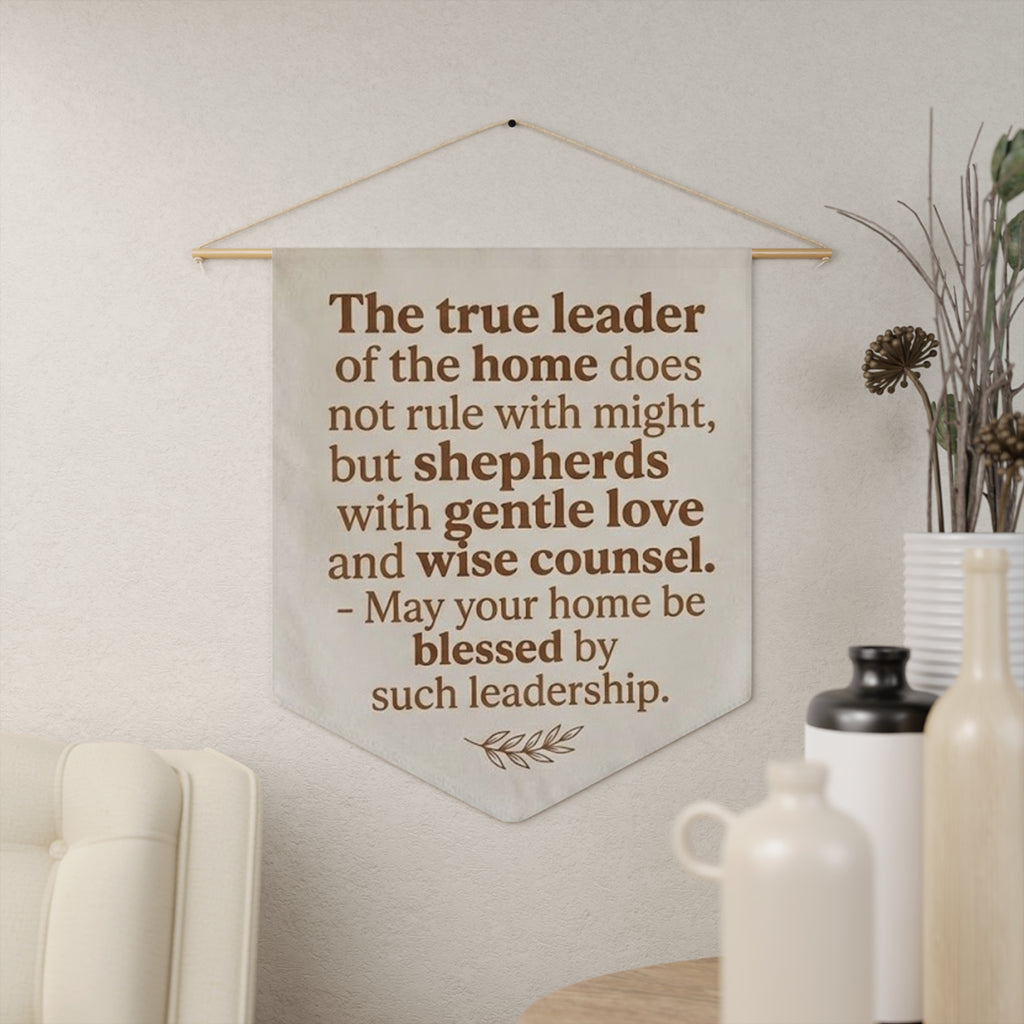 Pennant Wall Banner — "The true leader of the home..." Inspirational Home Leadership Quote
