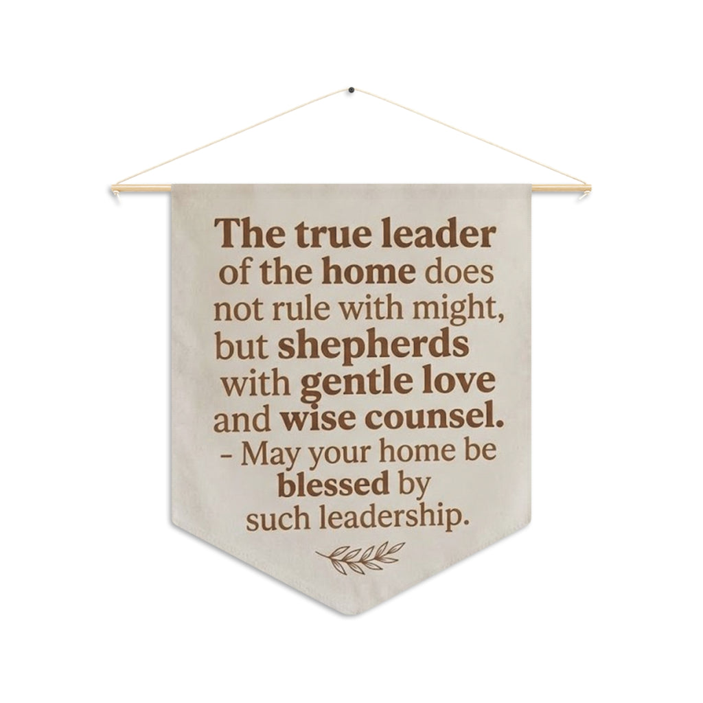 Pennant Wall Banner — "The true leader of the home..." Inspirational Home Leadership Quote